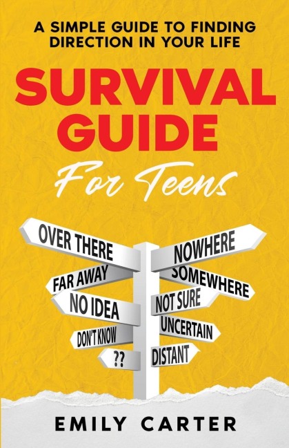 Survival Guide for Teens: A Simple Guide to Self-Discovery, Social Skills, Money Management and All the Most Essential Life Skills You Need to Learn as a Teenager