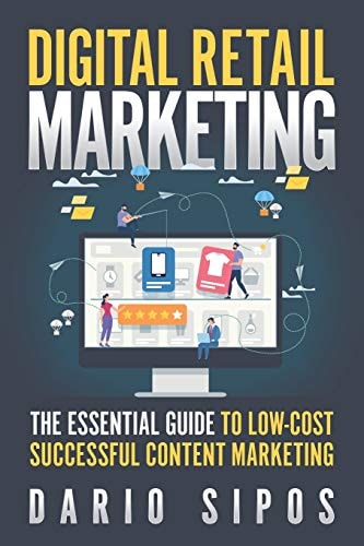 Digital Retail Marketing The Essential Guide to Low-Cost, Successful Content Marketing