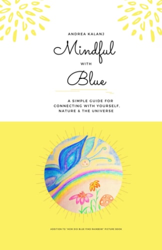 Mindful with Blue A Simple Guide to Connect with Yourself, Nature and the Universe