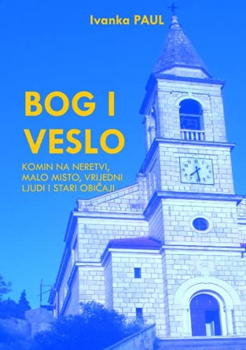 Bog I Veslo - Komin Na Neretvi Malo misto, vrijedni ljudi I stari običaji