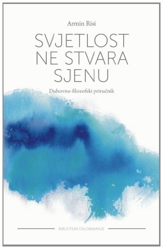 Svjetlost Ne Stvara Sjenu Duhovno-Filozofski Prirucnik