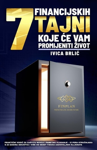 7 Financijskih Tajni Koje Će Vam Promijeniti Zivot Praktični vodič za zastitu novca i pametno ulaganje - iz pera stručnjaka s 20 godina iskustva i vise od 10.000 zadovoljnih klijenata