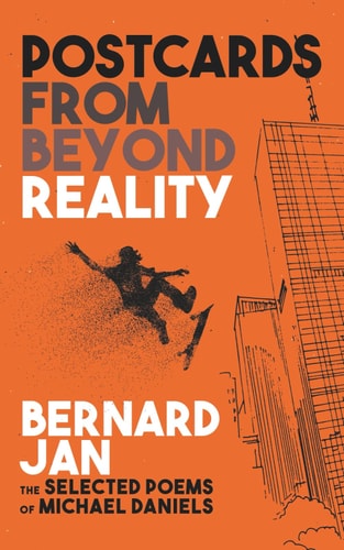 Postcards From Beyond Reality The Selected Poems of Michael Daniels