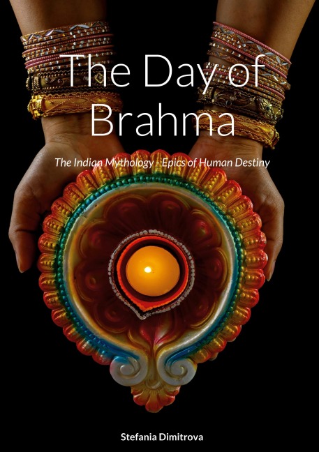 The Day of Brahma: The Indian Mythology - Epics of Human Destiny