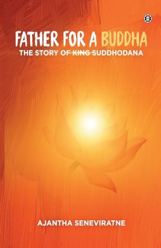 Father for a Buddha The Story of King Suddhodana