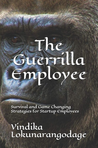 The Guerrilla Employee Survival and Game Changing Strategies for Startup Employees