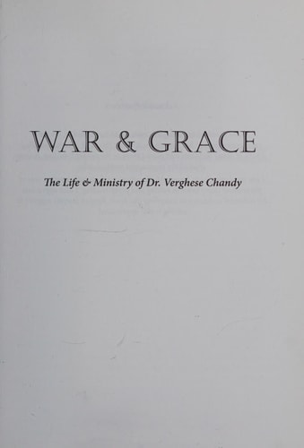 War & Grace The Life & Ministry of Dr. Verghese Chandy