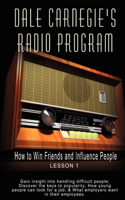 Dale Carnegies Radio Program: How to Win Friends and Influence People - Lesson 1: Gain insight into handling difficult people; Discover the keys to popularity; How young people can look for a job; & What employers want in their employees