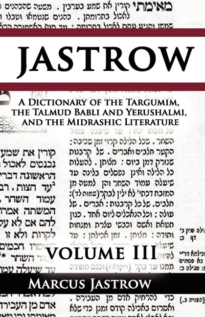 A Dictionary of the Targumim, the Talmud Babli and Yerushalmi, and the Midrashic Literature, Volume III