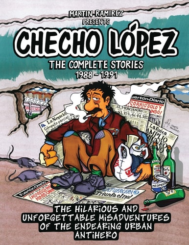 Checho Lopez The Complete Stories 1988 - 1991 The Hilarious and Unforgettable Misadventures of the Endearing Urban Antihero