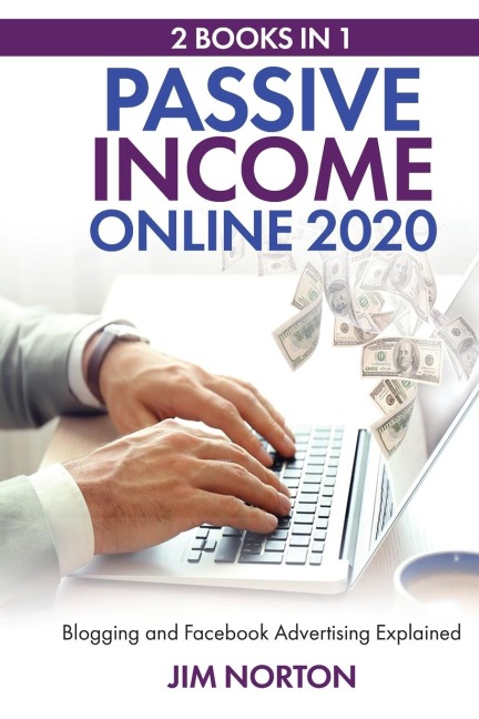 Passive income online 2020: 2 Books in 1 Blogging and Facebook Advertising Explained