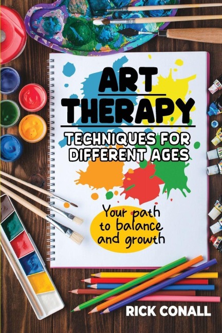 Art Therapy Techniques for Different Ages: your Path to Balance and Growth