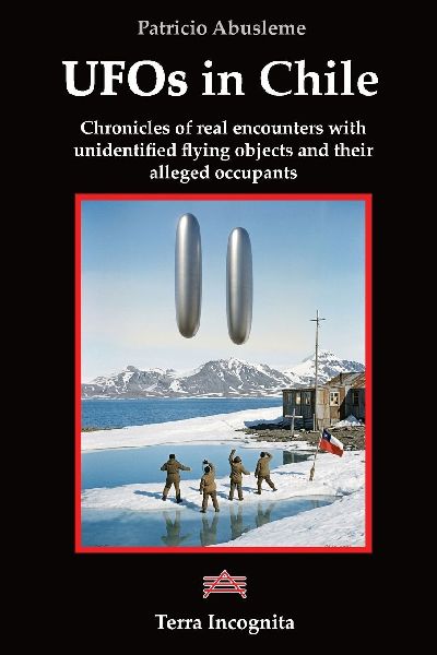 UFOs in Chile: Chronicles of real encounters with unidentified flying objects and their alleged occupants