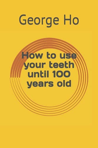 How to Use Your Teeth Until 100 Years Old