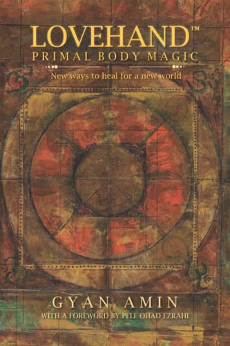 Lovehand(TM) Primal Body Magic New Ways to Heal for a New World