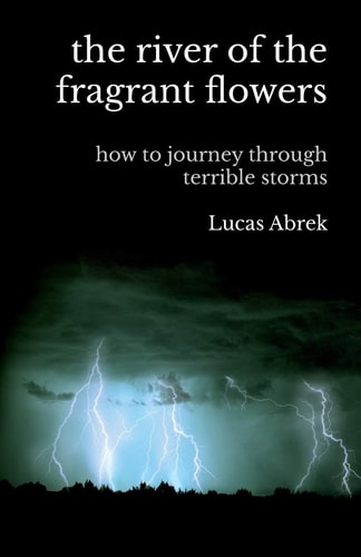 The River of the Fragrant Flowers How to Journey Through Terrible Storms
