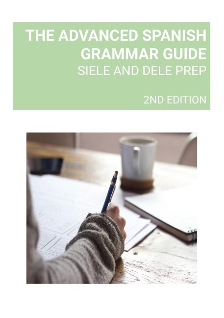 THE ADVANCED SPANISH GRAMMAR GUIDE: SIELE AND DELE PREP