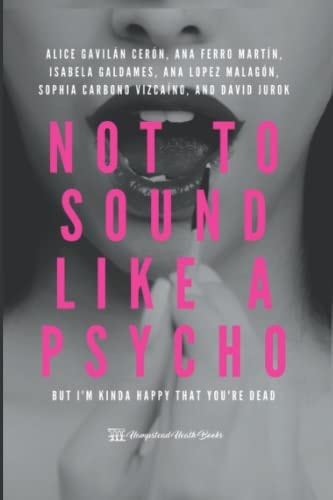 Not to Sound Like a Psycho But I'm Kinda Happy that You're Dead
