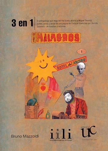 3 en 1: El Antropólogo Que Llego Del Frio (carta Abierta a Miguel Taussig); Golfos, Senos Y Abras de Una Pagina de Cortázar Traducida Por Derrida; Solanera - de Traumas Y Victimas
