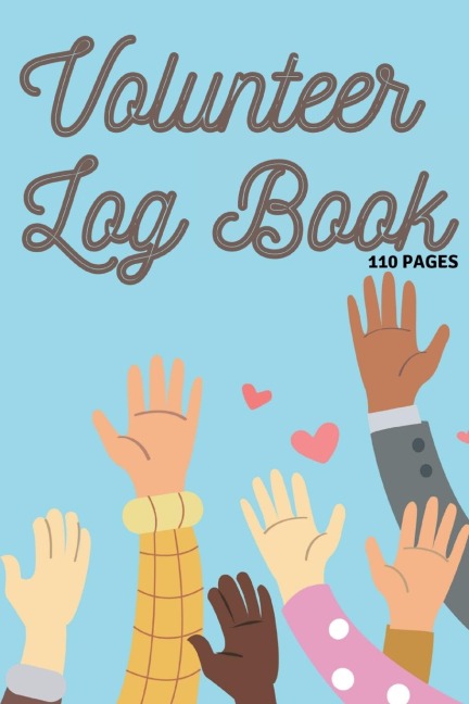 Volunteer Log Book: Community Service Log Book, Work Hours Log, Notebook Diary to Record, Volunteering  Journal 110 Pages