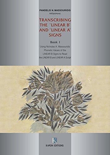 Transcribing the "Linear B" and "Linear A" Signs Using Nicholas A. Massouridis Phonetic Values of the "Linear B" Signs to Read the "Linear B" and "Linear A" Script