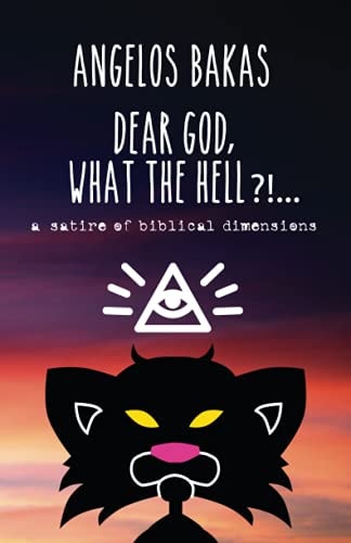 Dear God, what the Hell?!... A Satire of Biblical Dimensions