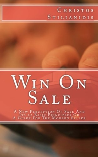 Win On Sale A New Perception Of Sale And Its 22 Basic Principles Or A Guide For The Modern Seller