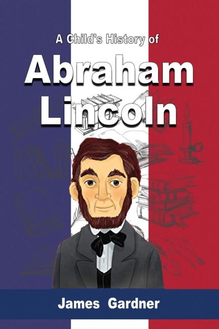 A Childs History of Abraham Lincoln