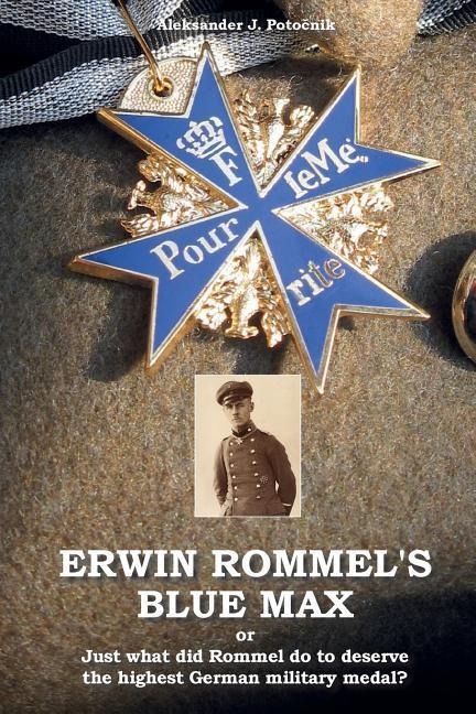 Erwin Rommels Blue Max: or Just what did Rommel do to deserve the highest German military medal?