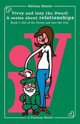 Vivvy and Izzy the Dwarf: A Series about Relationships Book 1: Out of the Forest and Into the City: A Fantasy Novel