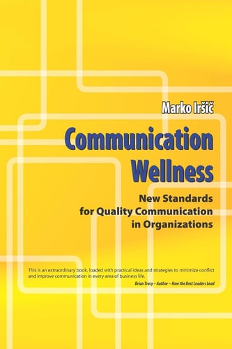 Communication Wellness New Standards for Quality Communication in Organizations