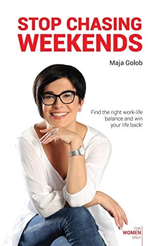Stop Chasing Weekends Find the Right Work-life Balance and Win Your Life Back!