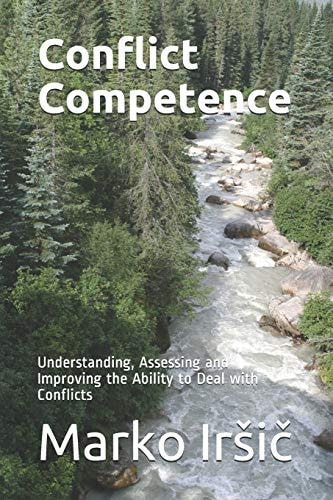Conflict Competence Understanding, Assessing and Improving the Ability to Deal with Conflicts