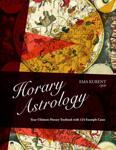 Horary Astrology Your Ultimate Horary Textbook with 124 Example Cases