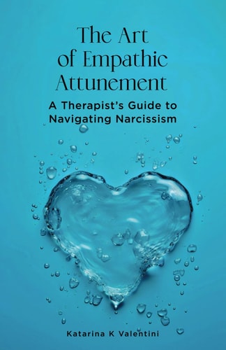 The Art of Empathic Attunement A Therapist's Guide to Navigating Narcissism