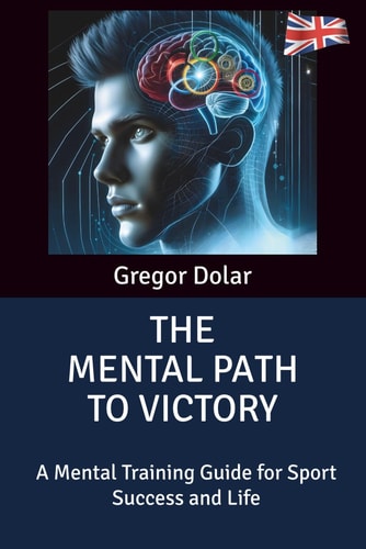The Mental Path to Victory A Mental Training Guide for Sport Success and Life