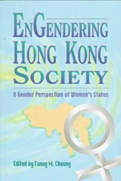 Engendering Hong Kong Society: A Gender Perspective of Womens Status