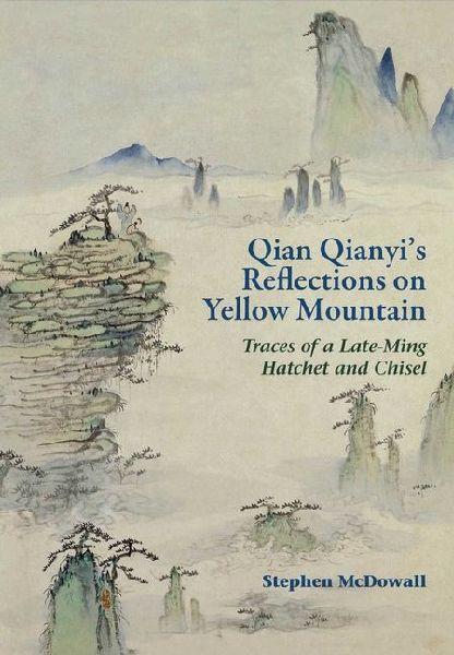 Qian Qianyis Reflections on Yellow Mountain: Traces of a Late-Ming Hatchet and Chisel