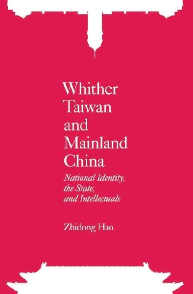 Whither Taiwan and Mainland China: National Identity, the State and Intellectuals