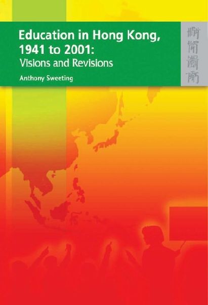 Education in Hong Kong, 1941 to 2001: Visions and Revisions