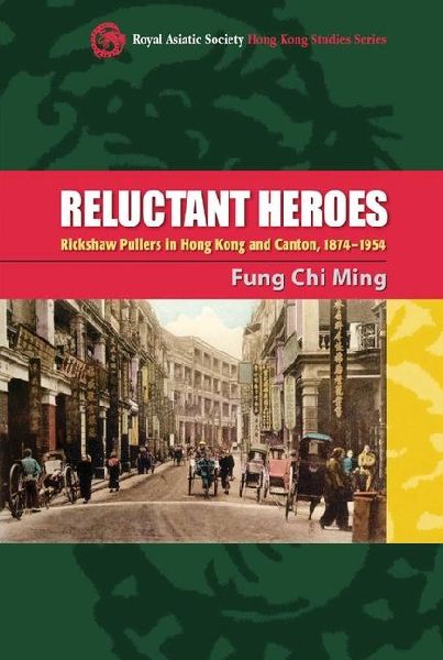 Reluctant Heroes: Rickshaw Pullers in Hong Kong and Canton, 1874-1954