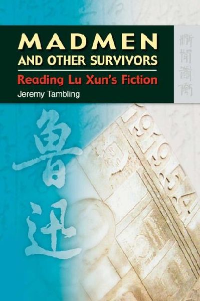 Madmen and Other Survivors: Reading Lu Xun's Fiction