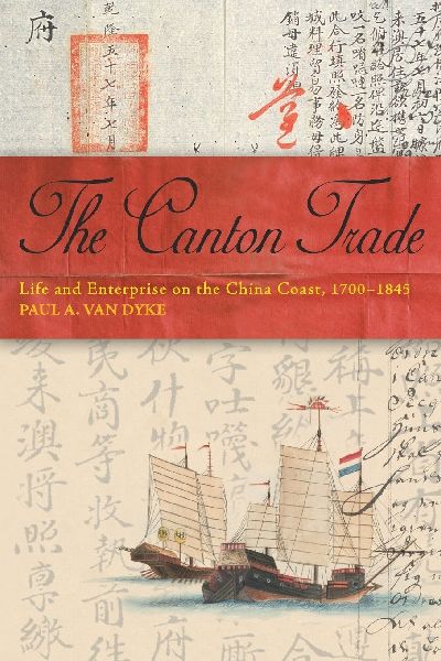 The Canton Trade: Life and Enterprise on the China Coast, 1700-1845