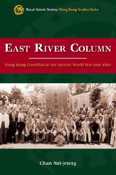 East River Column: Hong Kong Guerrillas in the Second World War and After
