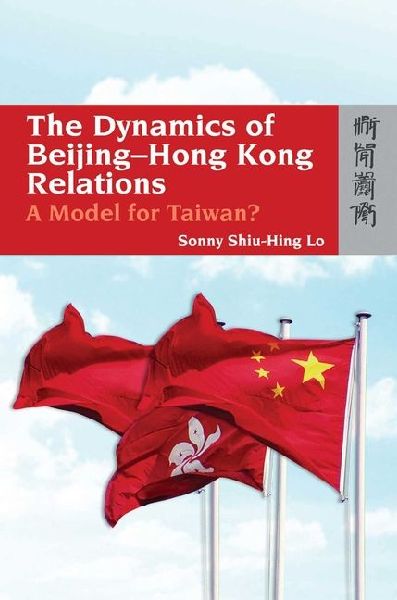 The Dynamics of Beijing-Hong Kong Relations: A Model for Taiwan?