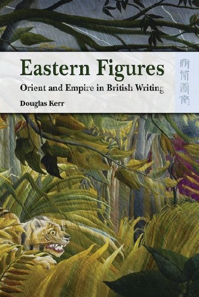 Eastern Figures: Orient and Empire in British Writing