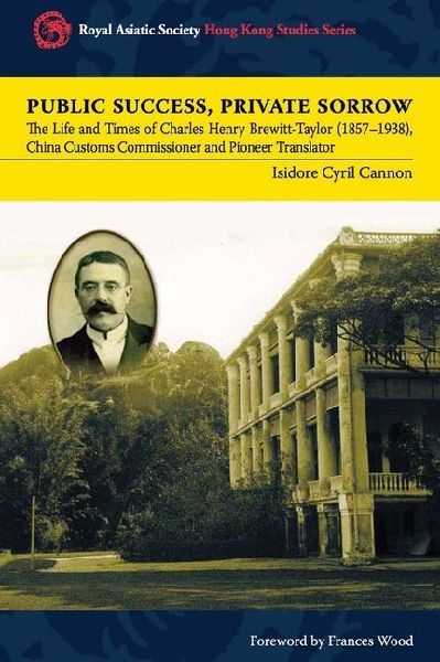 Public Success, Private Sorrow: The Life and Times of Charles Henry Brewitt-Taylor (1857-1938), China Customs Commissioner and Pioneer Translator