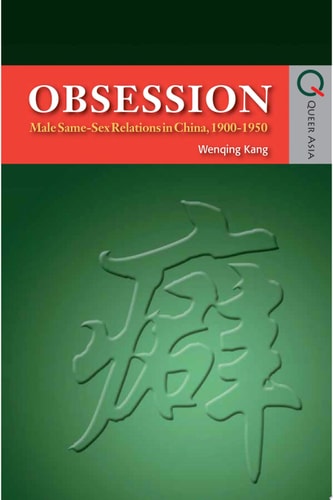 Obsession Male Same-Sex Relations in China, 1900-1950