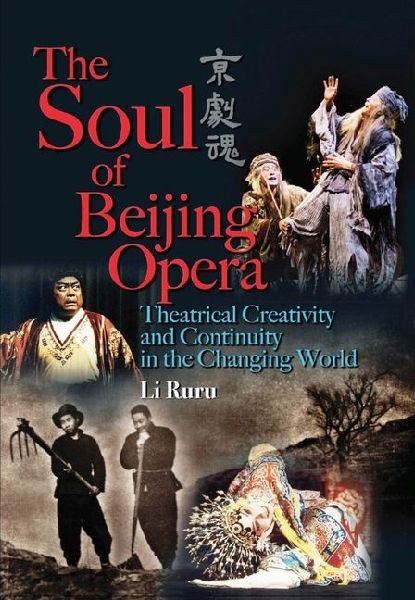 The Soul of Beijing Opera: Theatrical Creativity and Continuity in the Changing World