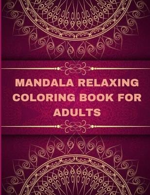 Mandala Relaxing coloring book for adults: Adult Coloring Book The Art of Mandala: Stress, Relieving Mandala Designs for Adults Relaxation